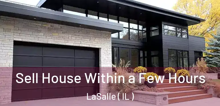  Sell House Within a Few Hours LaSalle ( IL )