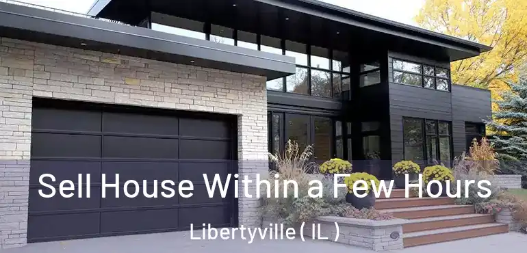  Sell House Within a Few Hours Libertyville ( IL )