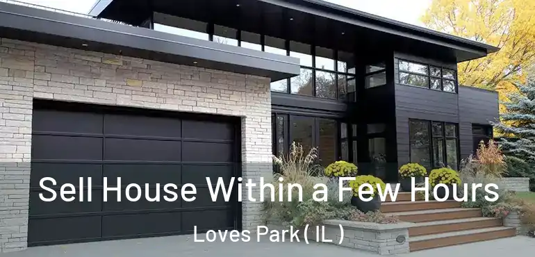  Sell House Within a Few Hours Loves Park ( IL )