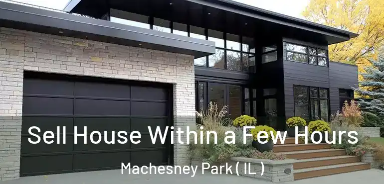  Sell House Within a Few Hours Machesney Park ( IL )