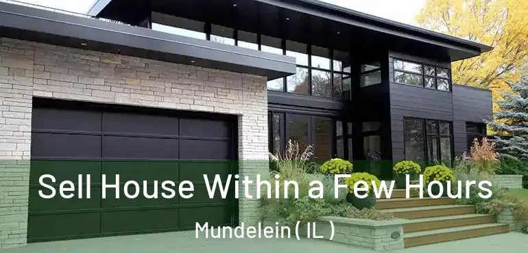  Sell House Within a Few Hours Mundelein ( IL )