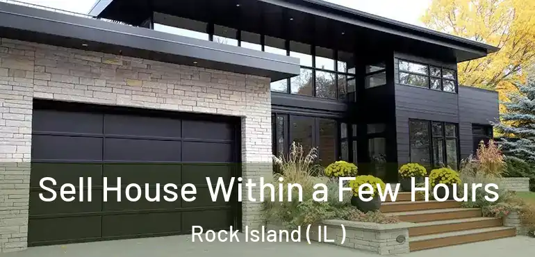  Sell House Within a Few Hours Rock Island ( IL )