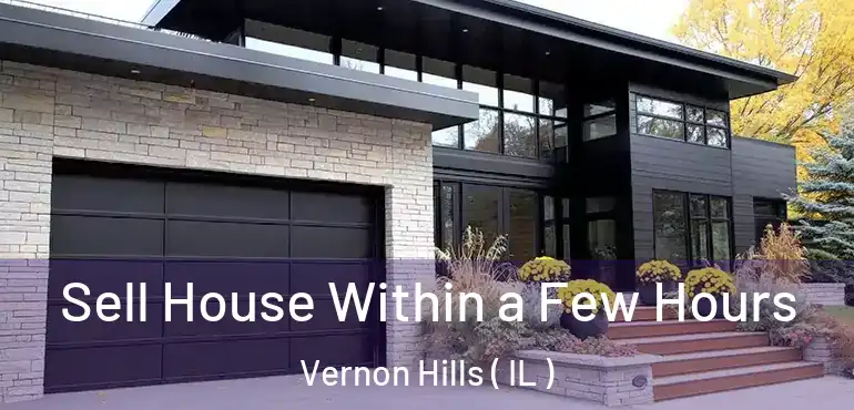  Sell House Within a Few Hours Vernon Hills ( IL )