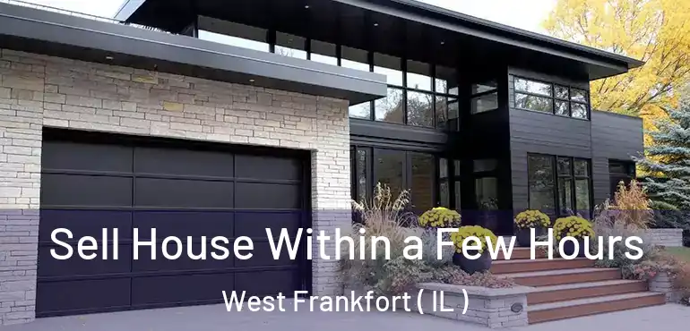  Sell House Within a Few Hours West Frankfort ( IL )