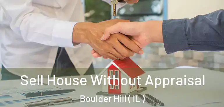  Sell House Without Appraisal Boulder Hill ( IL )