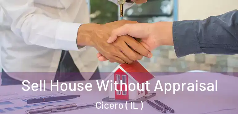  Sell House Without Appraisal Cicero ( IL )
