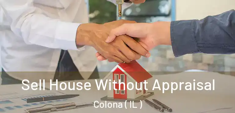  Sell House Without Appraisal Colona ( IL )