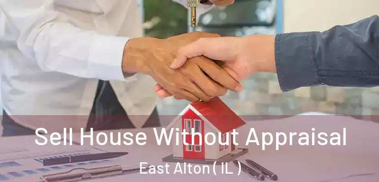  Sell House Without Appraisal East Alton ( IL )