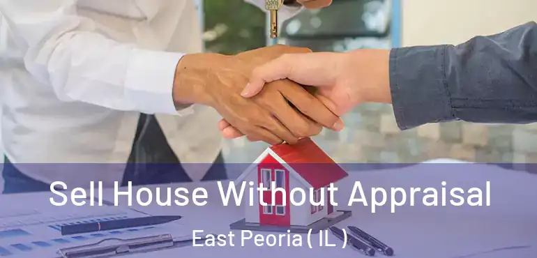  Sell House Without Appraisal East Peoria ( IL )