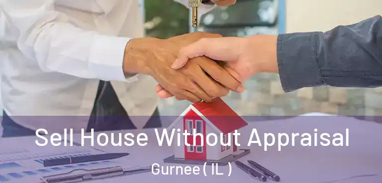  Sell House Without Appraisal Gurnee ( IL )