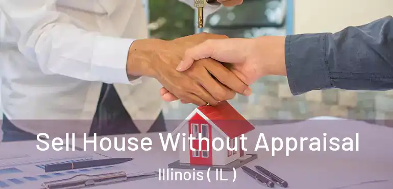  Sell House Without Appraisal Illinois ( IL )