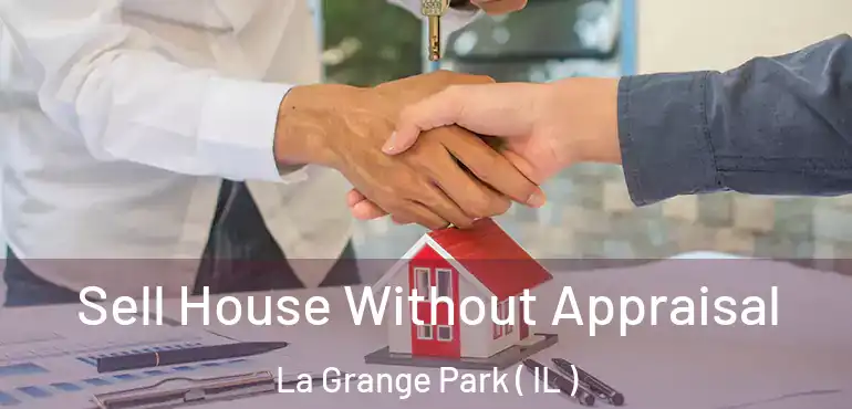  Sell House Without Appraisal La Grange Park ( IL )