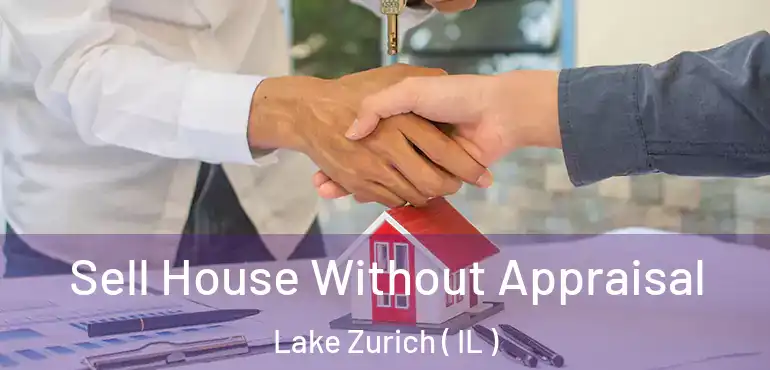  Sell House Without Appraisal Lake Zurich ( IL )
