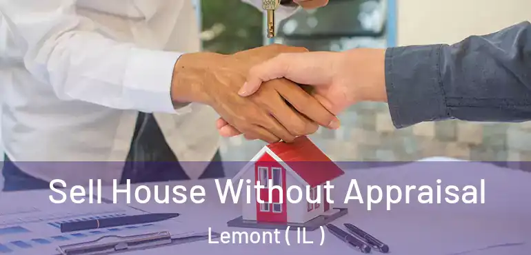  Sell House Without Appraisal Lemont ( IL )