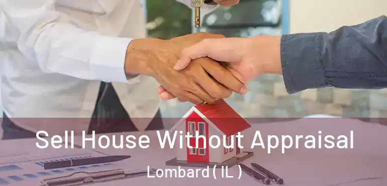  Sell House Without Appraisal Lombard ( IL )