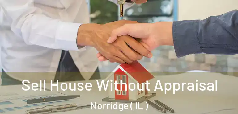  Sell House Without Appraisal Norridge ( IL )