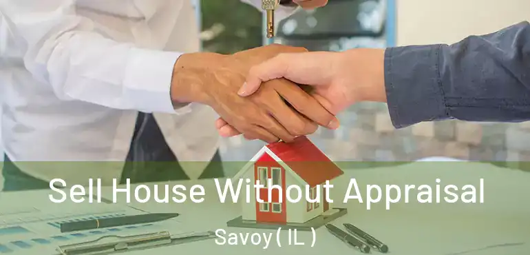 Sell House Without Appraisal Savoy ( IL )