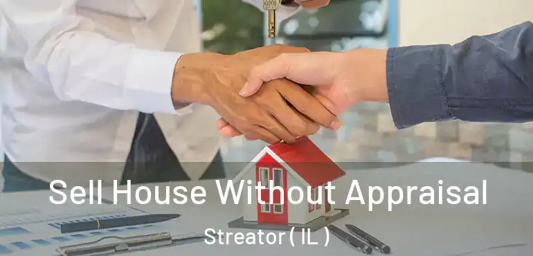  Sell House Without Appraisal Streator ( IL )
