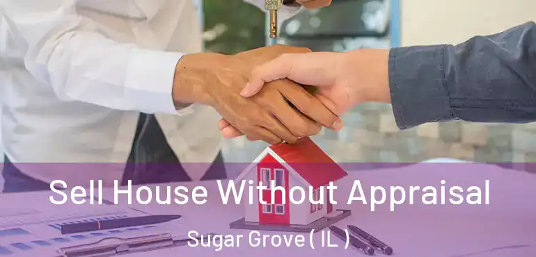  Sell House Without Appraisal Sugar Grove ( IL )