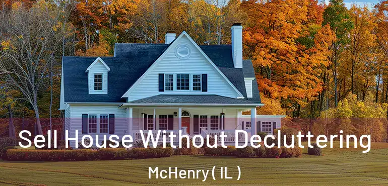  Sell House Without Decluttering McHenry ( IL )