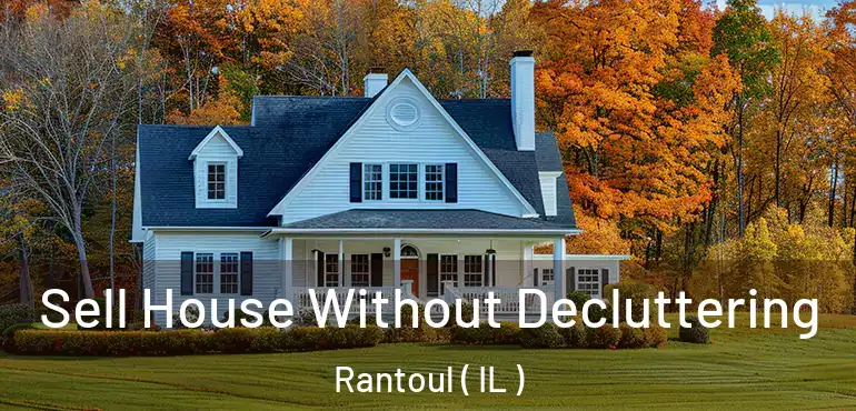  Sell House Without Decluttering Rantoul ( IL )