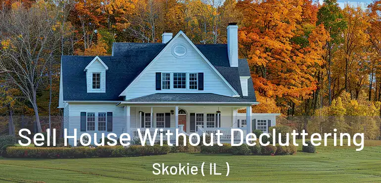 Sell House Without Decluttering Skokie ( IL )