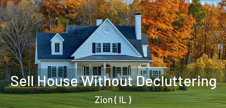  Sell House Without Decluttering Zion ( IL )