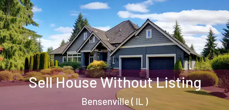  Sell House Without Listing Bensenville ( IL )