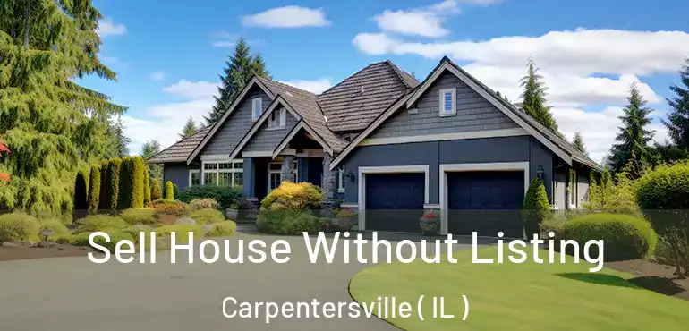  Sell House Without Listing Carpentersville ( IL )