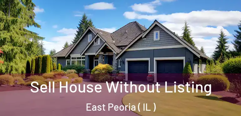  Sell House Without Listing East Peoria ( IL )