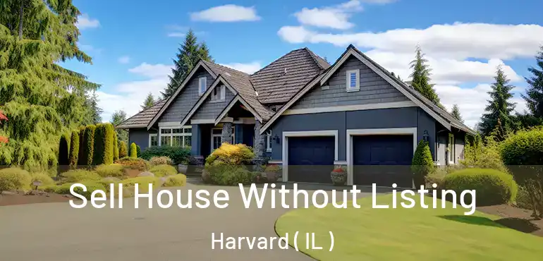  Sell House Without Listing Harvard ( IL )
