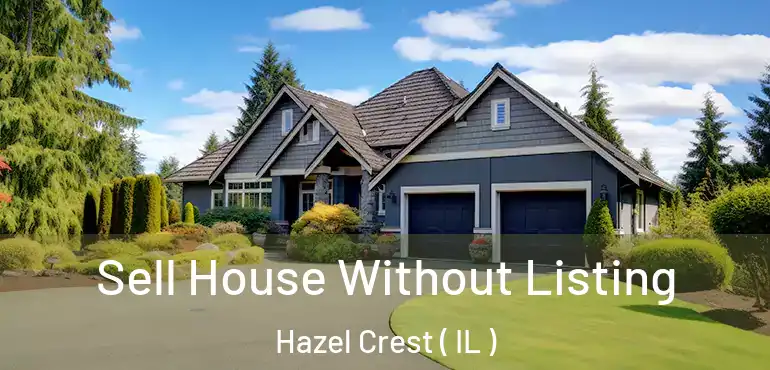  Sell House Without Listing Hazel Crest ( IL )