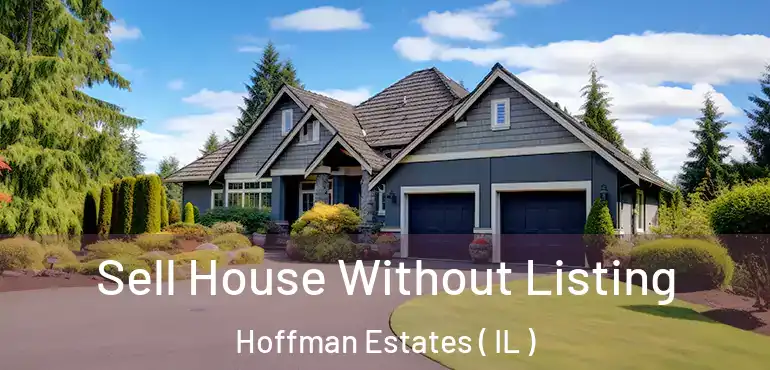  Sell House Without Listing Hoffman Estates ( IL )