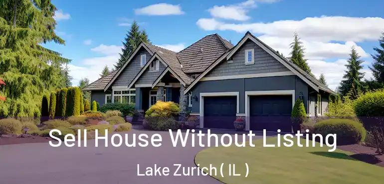  Sell House Without Listing Lake Zurich ( IL )