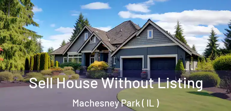  Sell House Without Listing Machesney Park ( IL )