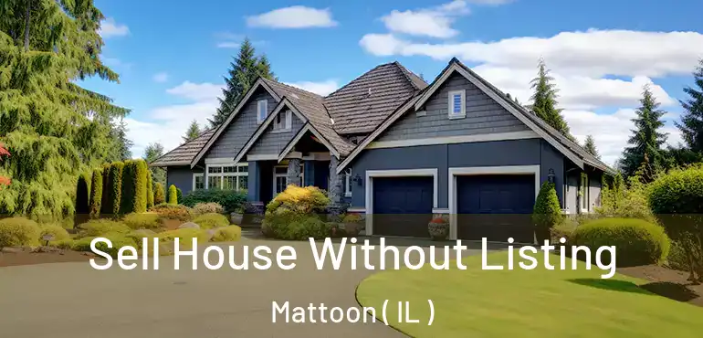  Sell House Without Listing Mattoon ( IL )