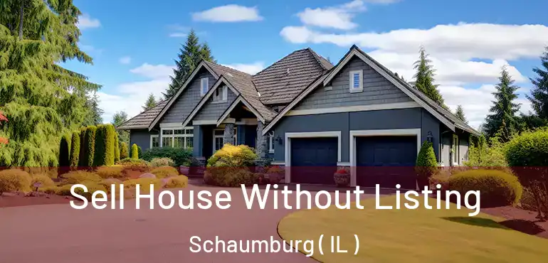  Sell House Without Listing Schaumburg ( IL )