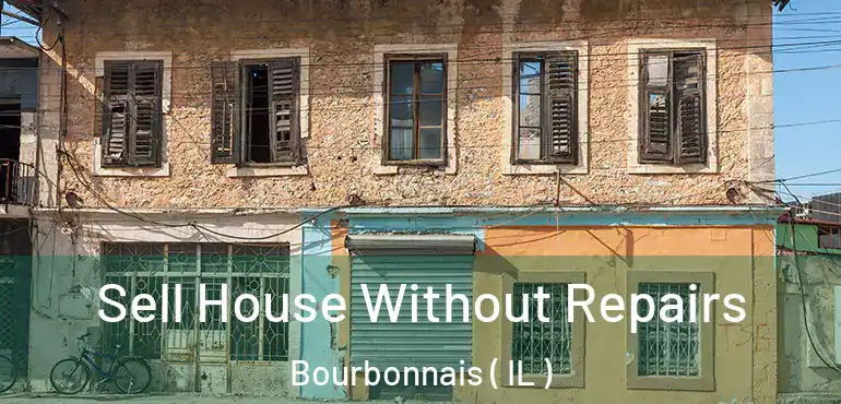 Sell House Without Repairs Bourbonnais ( IL )