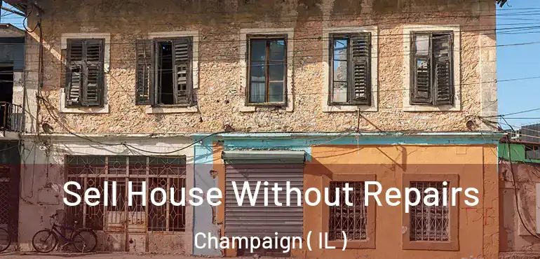  Sell House Without Repairs Champaign ( IL )