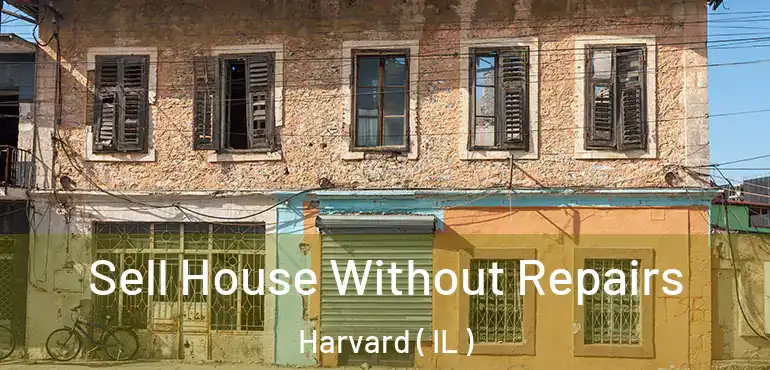  Sell House Without Repairs Harvard ( IL )