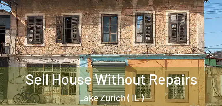  Sell House Without Repairs Lake Zurich ( IL )