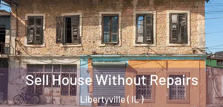  Sell House Without Repairs Libertyville ( IL )