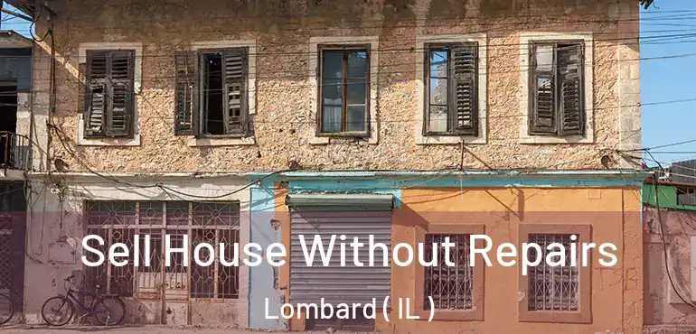  Sell House Without Repairs Lombard ( IL )