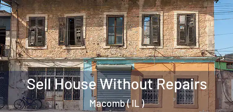  Sell House Without Repairs Macomb ( IL )