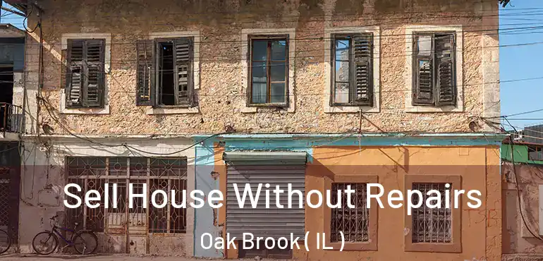  Sell House Without Repairs Oak Brook ( IL )