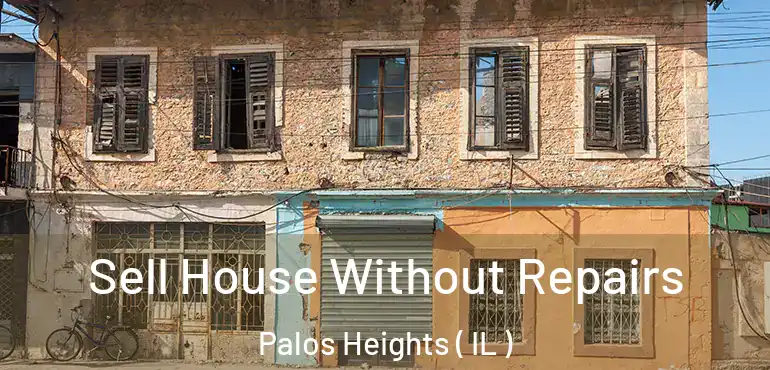  Sell House Without Repairs Palos Heights ( IL )