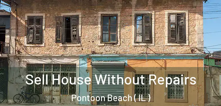  Sell House Without Repairs Pontoon Beach ( IL )