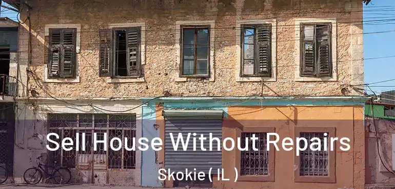  Sell House Without Repairs Skokie ( IL )