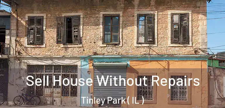  Sell House Without Repairs Tinley Park ( IL )