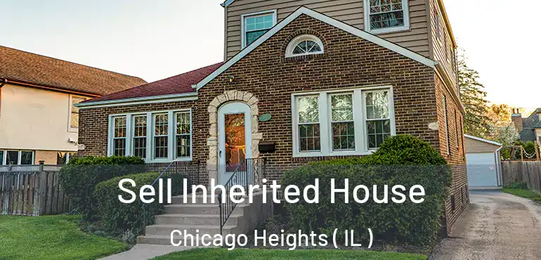  Sell Inherited House Chicago Heights ( IL )